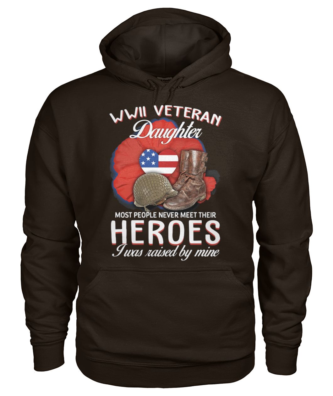 WWII Veteran daughter most people never meet their heroes I was raised by mine gildan hoodie