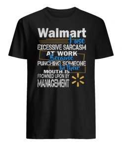 Walmart just excessive sarcasm at work because punching someone in their mouth men's shirt