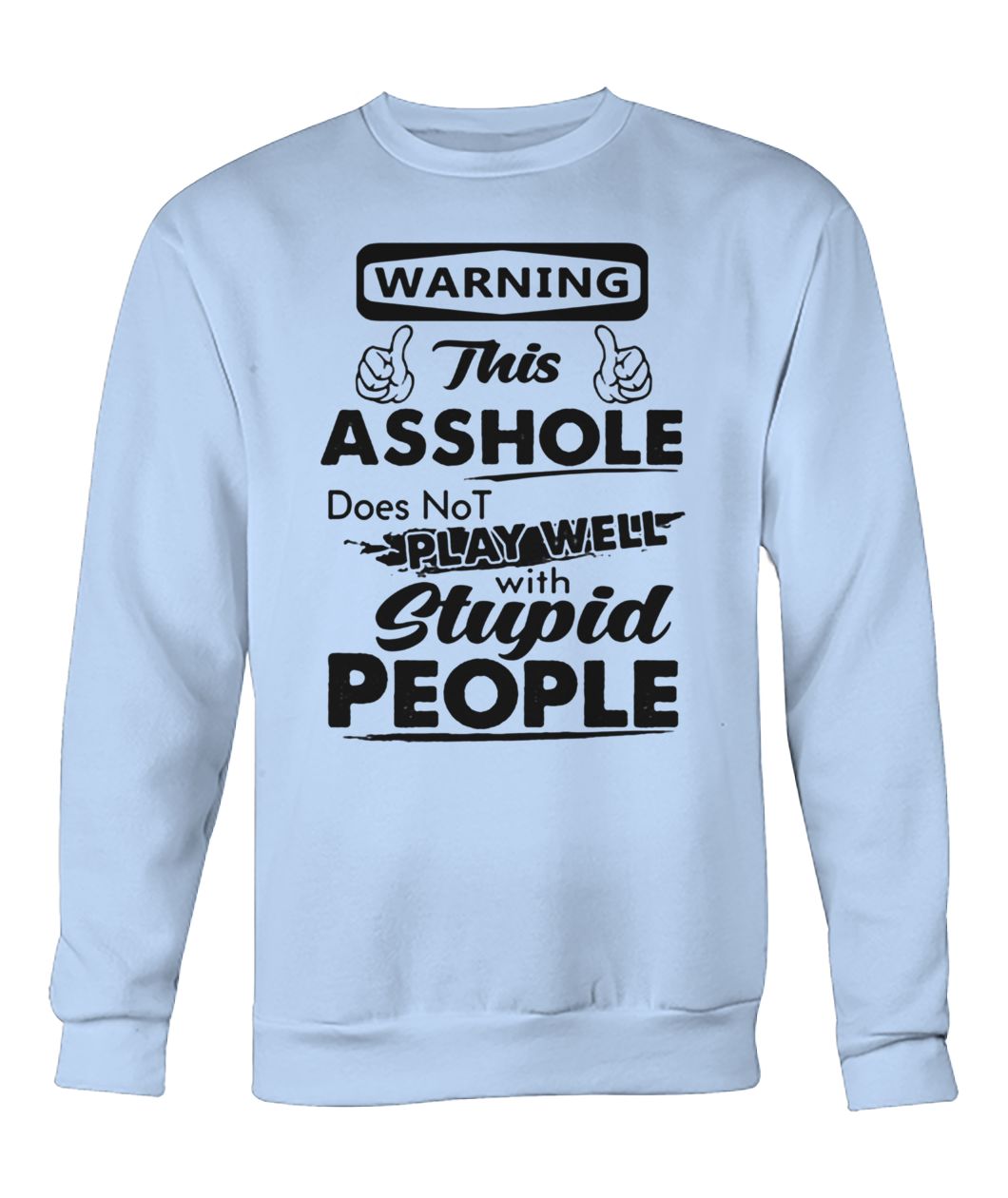 Warning this asshole does not play well with stupid people crew neck sweatshirt