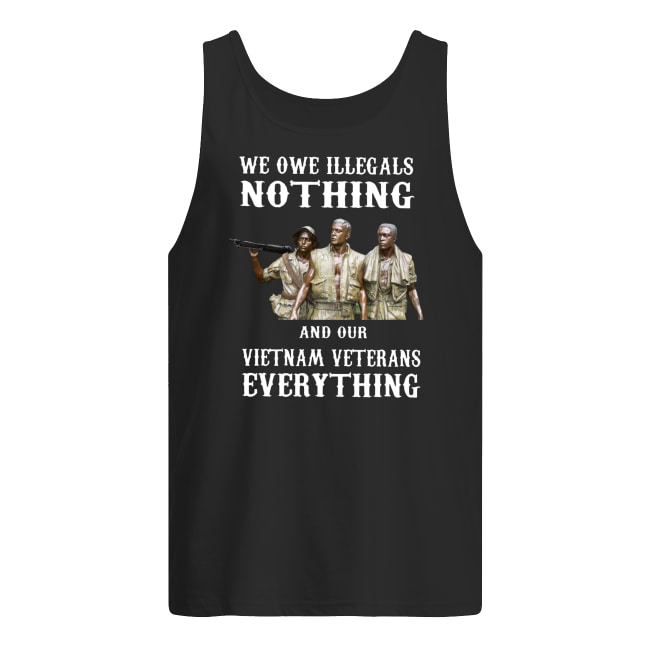 We owe illegals nothing and our vietnam veterans everything men's tank top