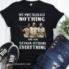 We owe illegals nothing and our vietnam veterans everything shirt