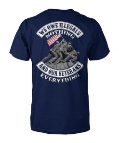 We owe illegals nothing we owe our veterans everything unisex cotton tee