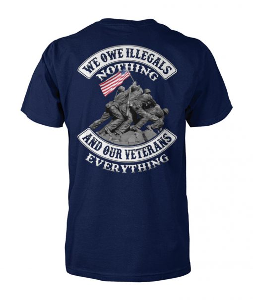 We owe illegals nothing we owe our veterans everything unisex cotton tee