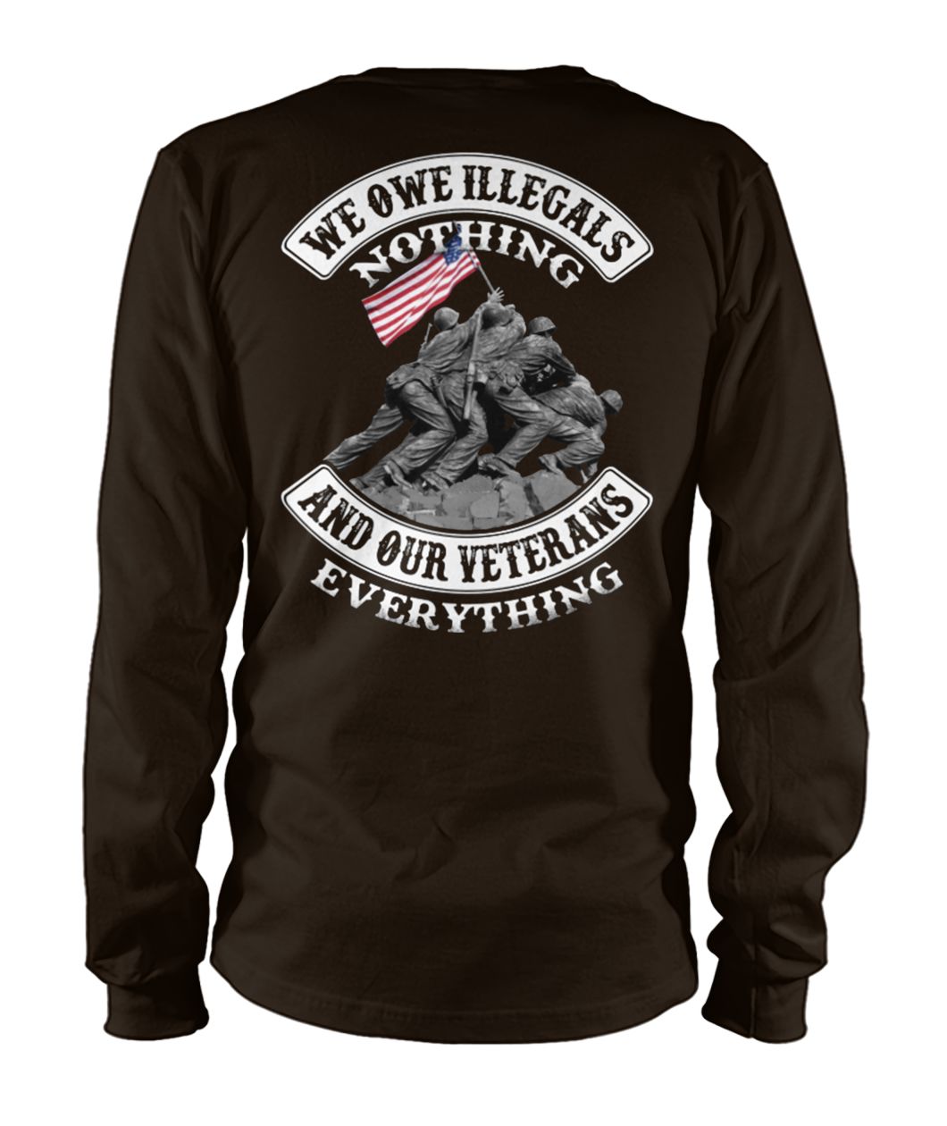 We owe illegals nothing we owe our veterans everything unisex long sleeve