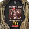 We used to smile and then we worked at mcdonald's horror movies characters shirt
