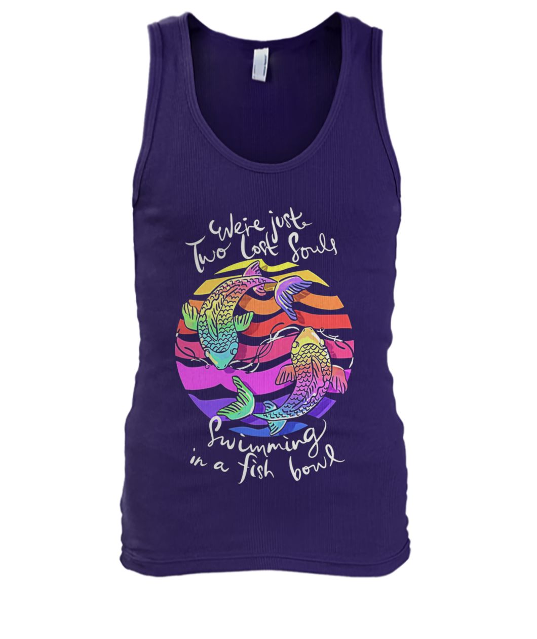 We're just two lost souls swimming in a fish bowl men's tank top