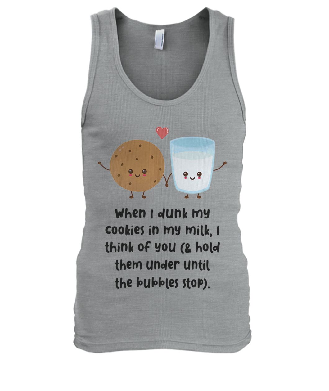 When I dunk my cookies in my milk I think of you men's tank top
