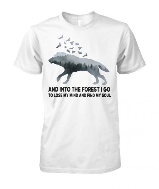 Wolf and into the forest I do to lose my mind and find my soul unisex cotton tee