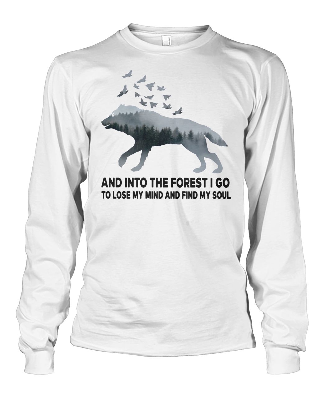 Wolf and into the forest I do to lose my mind and find my soul unisex long sleeve