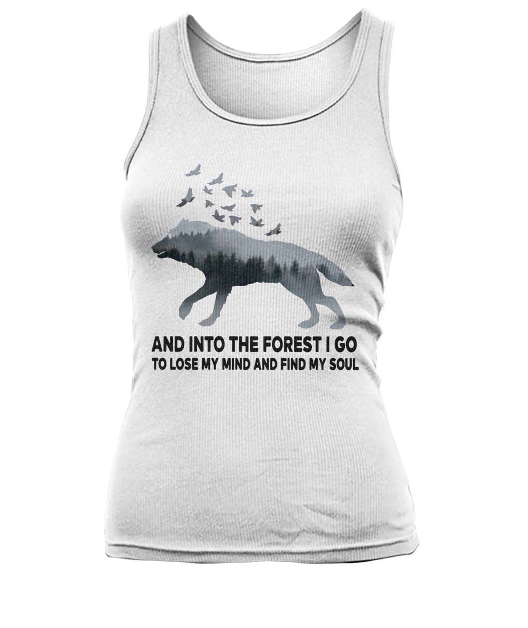 Wolf and into the forest I do to lose my mind and find my soul women's tank top