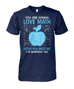 You are gonna love math after you meet me I'm warning you unisex cotton tee