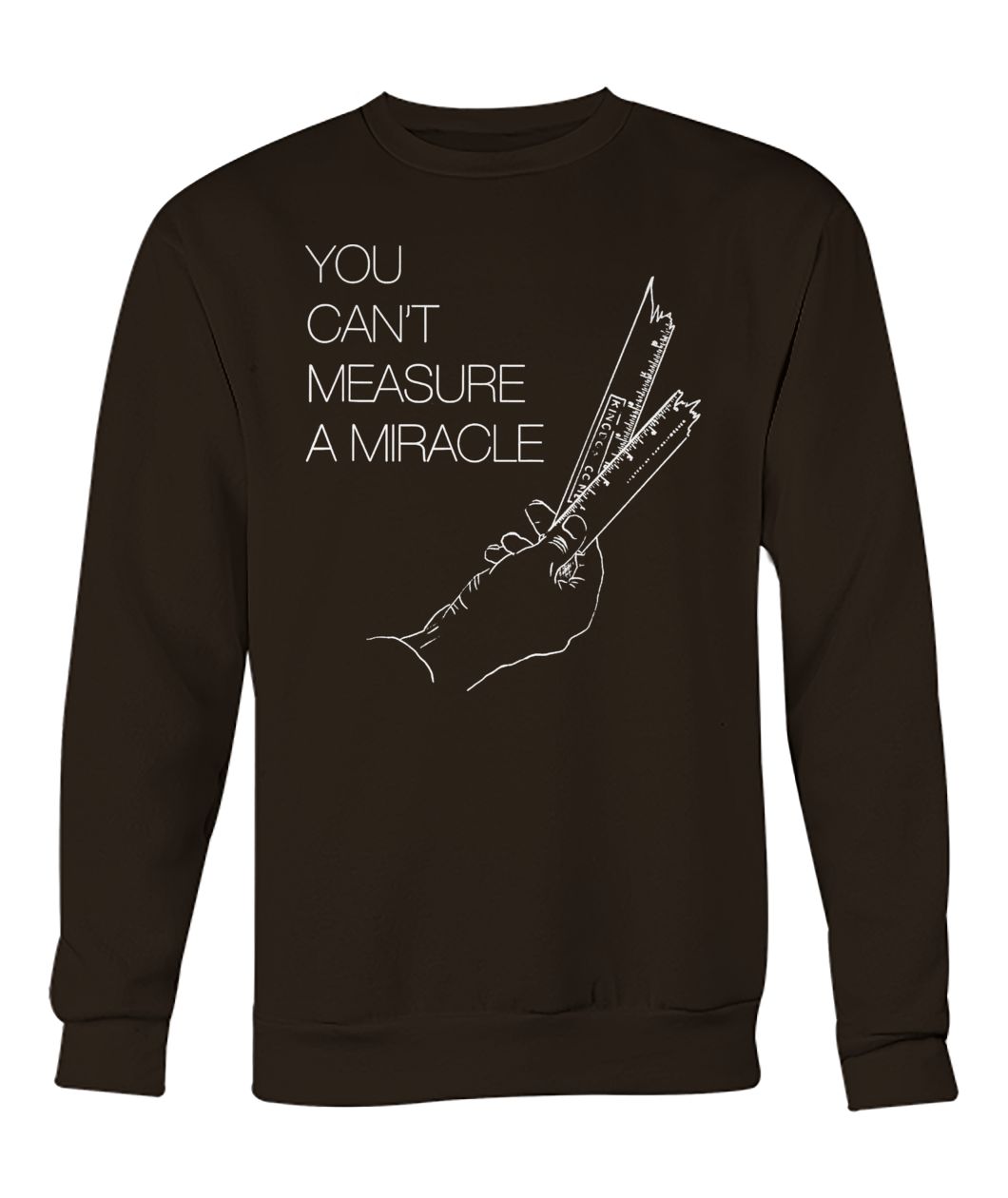 You can't measure a miracle crew neck sweatshirt