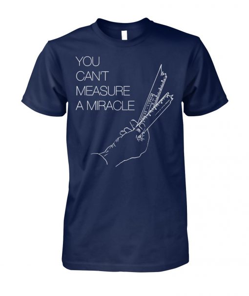 You can't measure a miracle unisex cotton tee