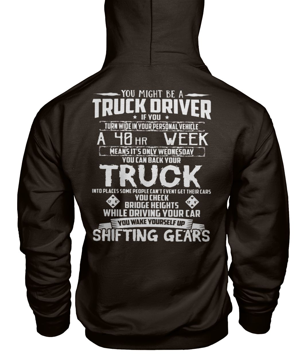 You might be a truck driver if you turn wide in your personal vehicle a 40hr week gildan hoodie