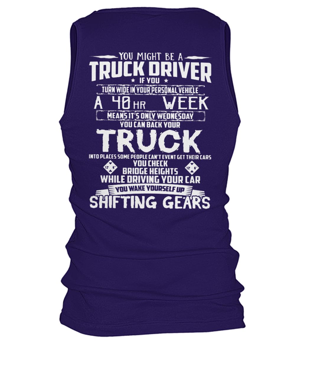 You might be a truck driver if you turn wide in your personal vehicle a 40hr week men's tank top