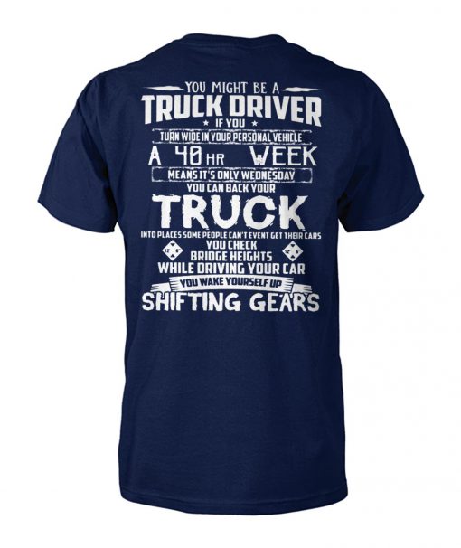 You might be a truck driver if you turn wide in your personal vehicle a 40hr week unisex cotton tee