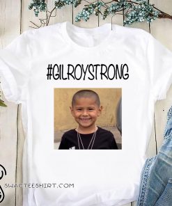 #gilroystrong rest in peace shirt
