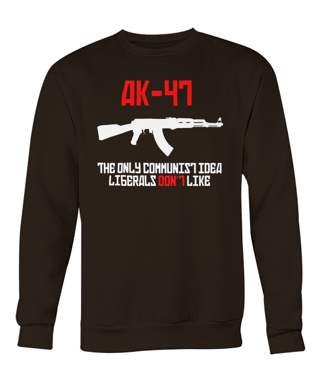 AK 47 the only communist idea liberals don't like crew neck sweatshirt