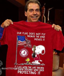 Alabama crimson tide snoopy our flag does not fly because the wind moves it shirt