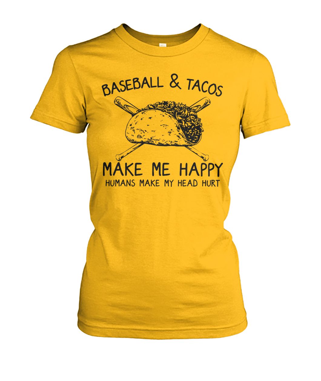 Baseball and tacos make me happy humans make my head hurt women's crew tee