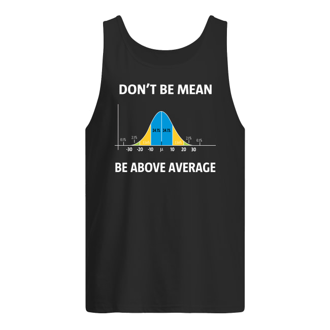 Bell curve statistics don't be mean be above average tank top