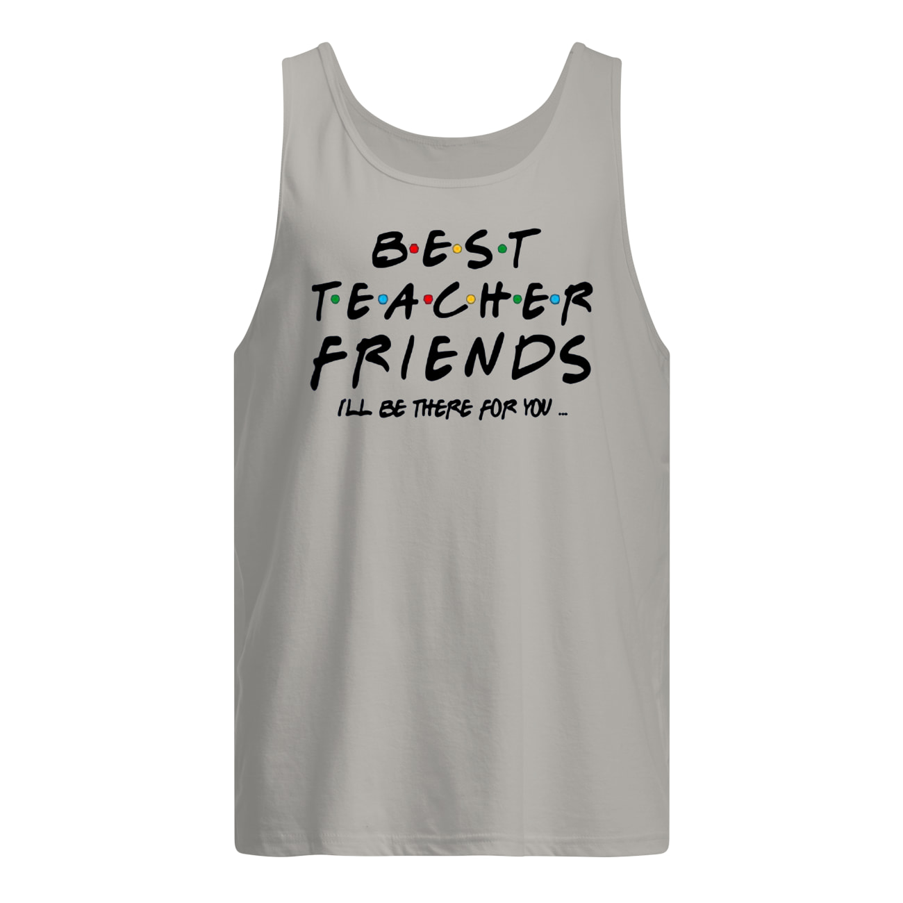 Best teacher friends I'll be there for you friends tv show tank top