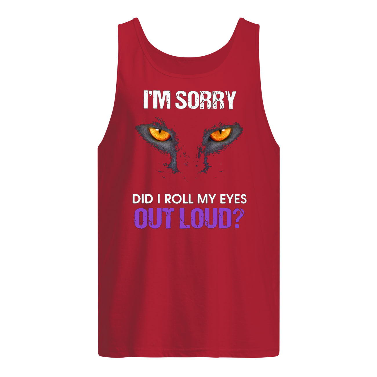 Black cat I’m sorry did I roll my eyes out loud tank top
