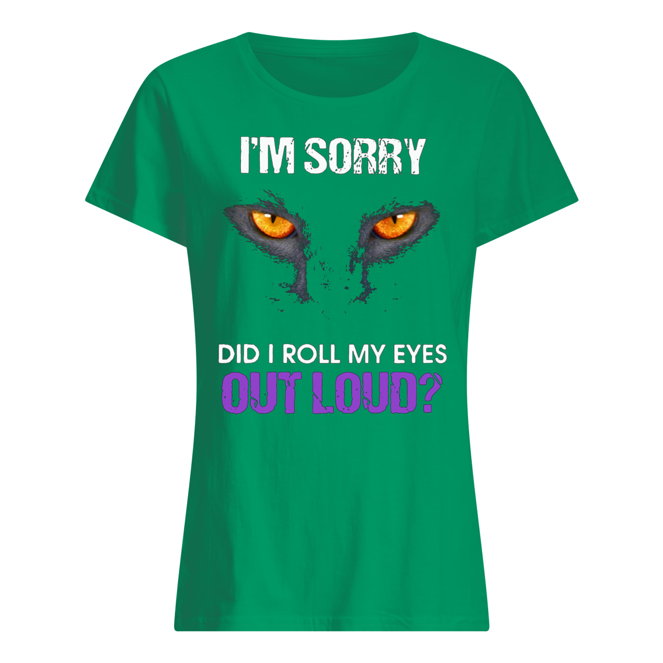 Black cat I’m sorry did I roll my eyes out loud womens shirt