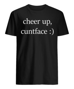 Cheer up cuntface men's shirt