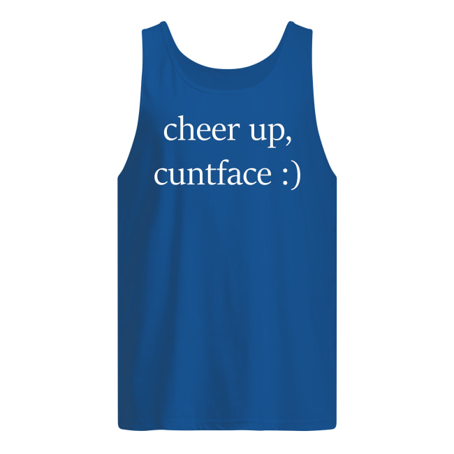 Cheer up cuntface tank top