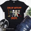 Chillin with my creeps witch skeleton mummy vampire halloween shirt