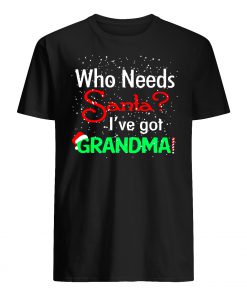 Christmas who needs santa I've got grandma mens shirt