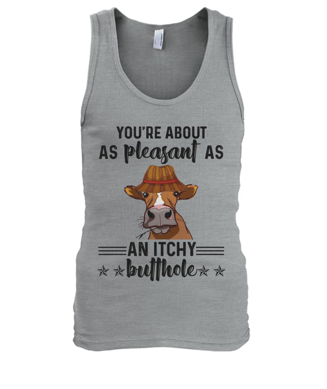 Cow you're about as pleasant as an itchy butthole tank top