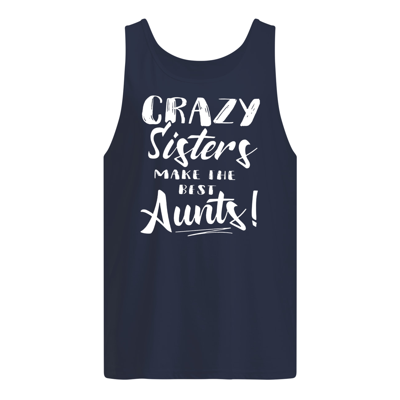 Crazy sisters make the best aunts tank top