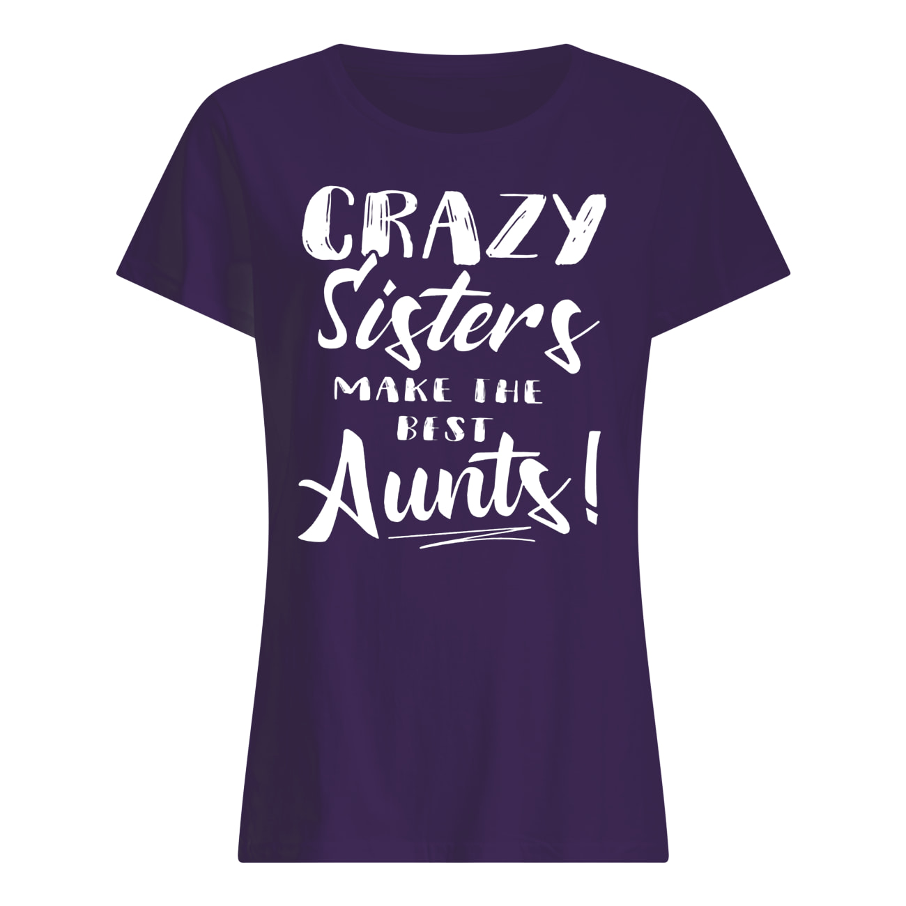 Crazy sisters make the best aunts womens shirt