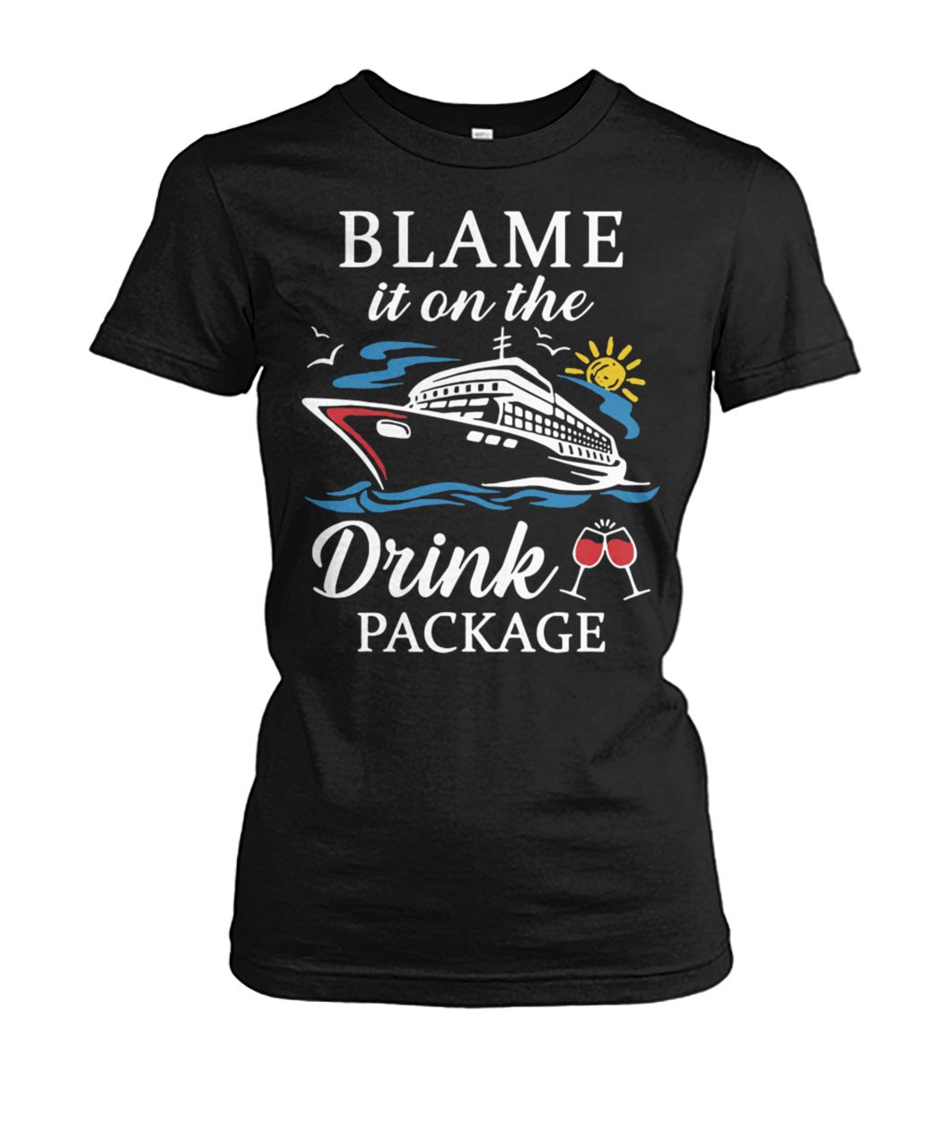 Cruising cruiser drink wine blame it on the drink package women's crew tee