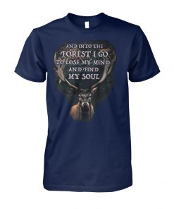 Deer and into the forest I go to lose my mind and find my soul unisex cotton tee