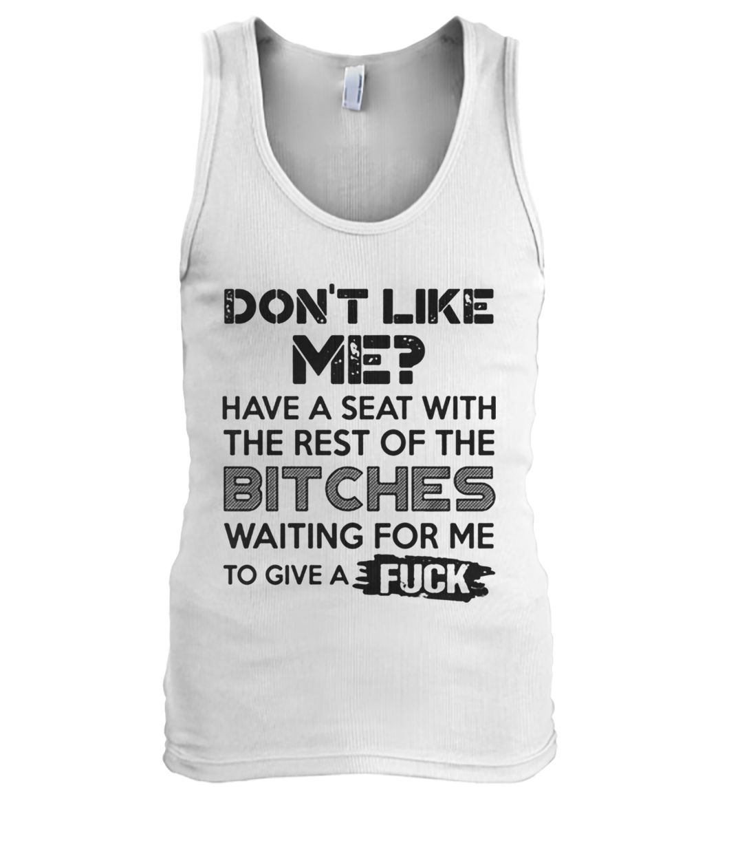 Don't like me have a seat with the rest of the bitches waiting for me tank top