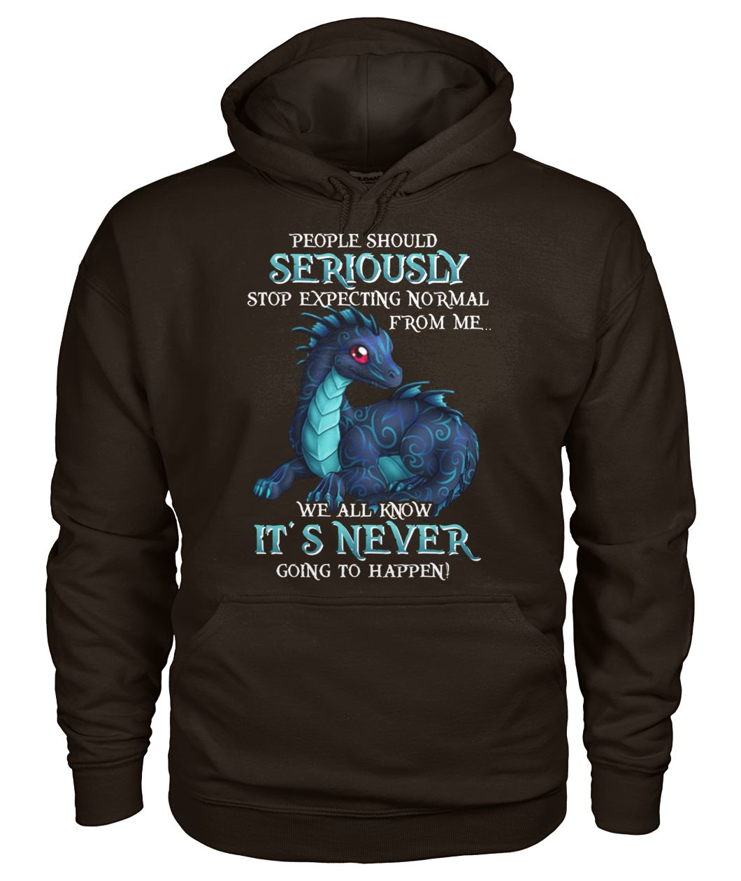 Dragon people should seriously stop expecting normal from me we all know it's never hoodie