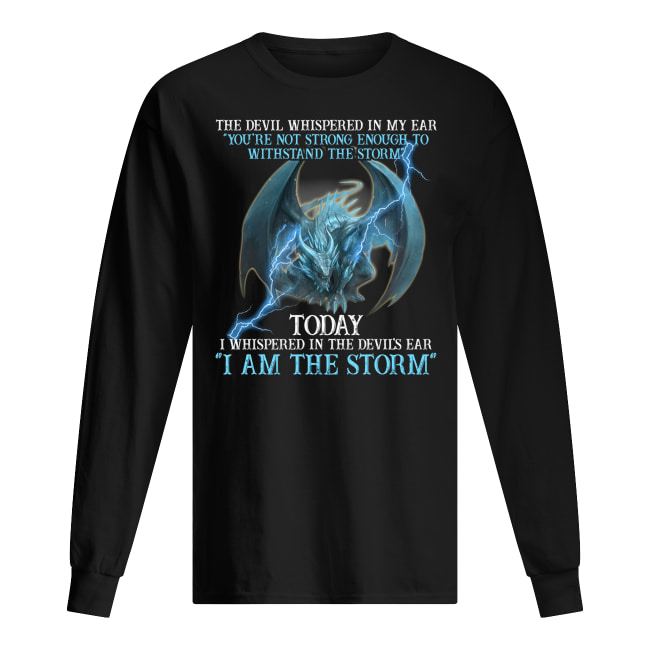 Dragon the devil whispered in my ear you're not strong enough to withstand the storm long sleeved