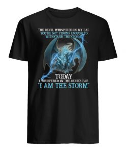 Dragon the devil whispered in my ear you're not strong enough to withstand the storm men's shirt