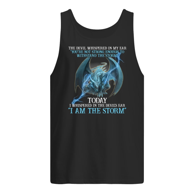 Dragon the devil whispered in my ear you're not strong enough to withstand the storm tank top