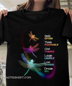 Dragonfly smile often think positively give thanks laugh loudly love others dream big shirt