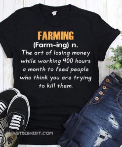 Farming definition the art of losing money shirt