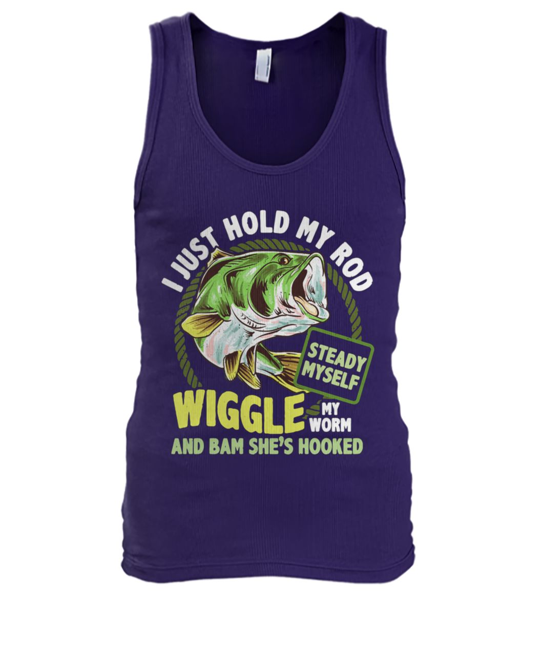 Fishing I just hold my rod steady myself wiggle my worm and bam she’s hooked men's tank top