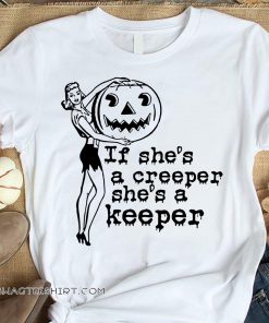 Halloween if she's a creeper she's a keeper shirt