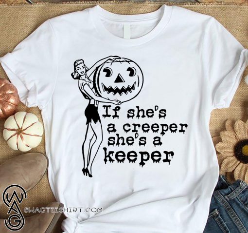 Halloween if she's a creeper she's a keeper shirt