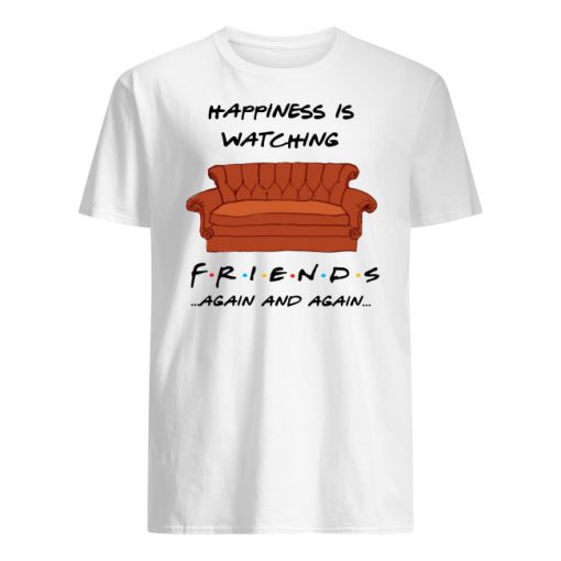 Happiness is watching friends tv show again and again men's shirt
