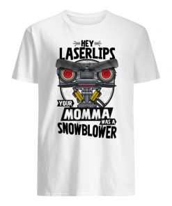 Hey laser lips your momma was a snowblower men's shirt