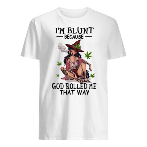 Hippie weed girl I'm blunt because God rolled me that way men's shirt
